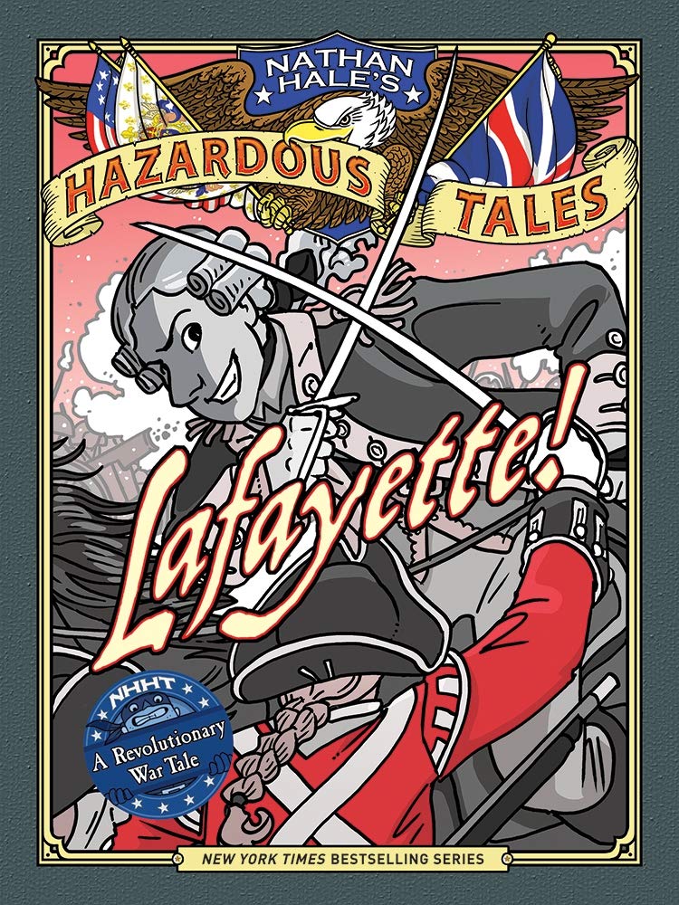 Lafayette! (Nathan Hale's Hazardous Tales #8): A Revolutionary War Tale -  A2Z Science & Learning Toy Store